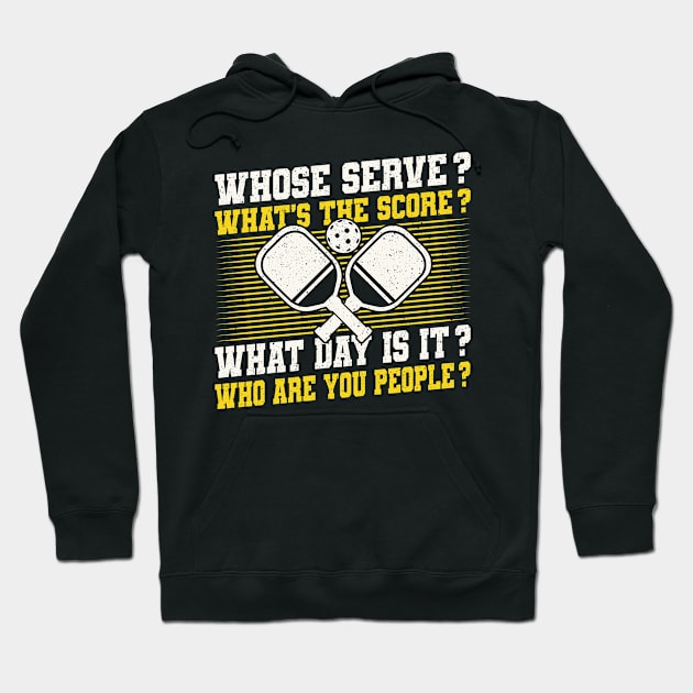 Pickleball Tournament Whose Serve? What's The Score? What Day Is It? Who Are You People? Hoodie by Caskara
